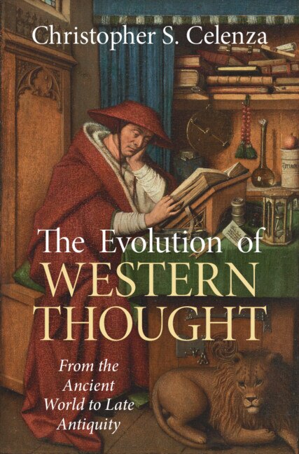 The Evolution of Western Thought: Volume 1 From the Ancient World to Late Antiquity by Christopher S. Celenza, Hardcover | Indigo Chapters