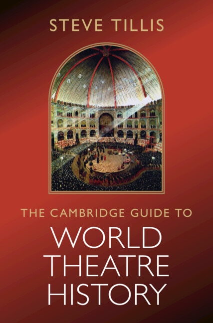 The Cambridge Guide to World Theatre History by Steve Tillis, Hardcover | Indigo Chapters