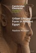 Urban Life and Form in Ancient Egypt by Nadine Moeller, Hardcover | Indigo Chapters