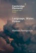 Language Water Power by Alastair Pennycook, Hardcover | Indigo Chapters