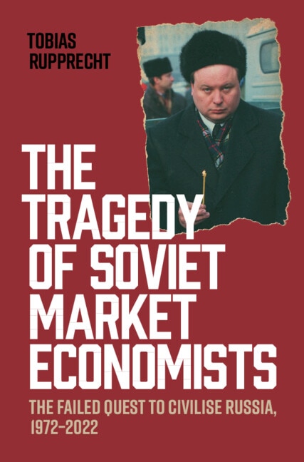 The Tragedy of Soviet Market Economists by Tobias Rupprecht, Hardcover | Indigo Chapters