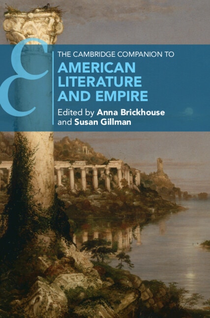 The Cambridge Companion to American Literature and Empire by Anna Brickhouse, Hardcover | Indigo Chapters