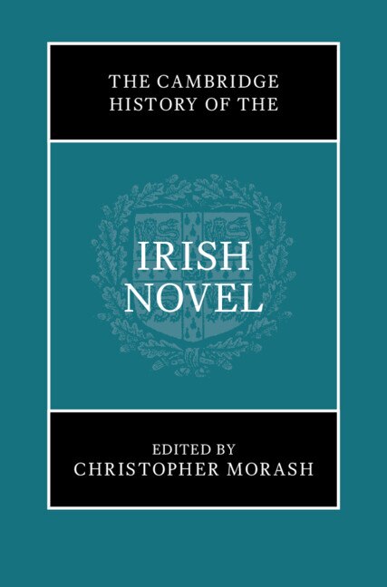 The Cambridge History of the Irish Novel by Christopher Morash, Hardcover | Indigo Chapters
