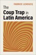 The Coup Trap in Latin America by Fabrice Lehoucq, Hardcover | Indigo Chapters