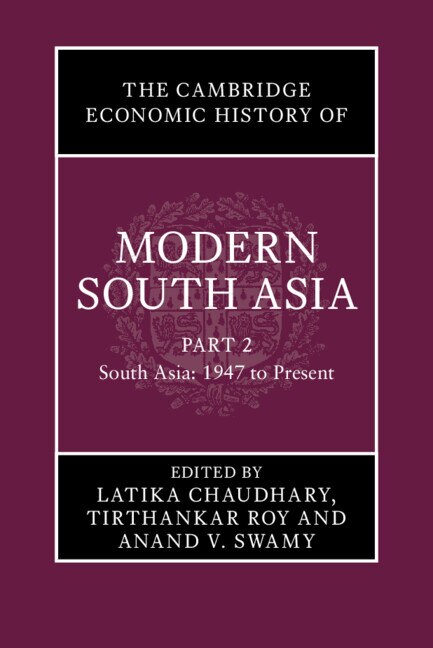 The Cambridge Economic History of Modern South Asia Part 2 South Asia 1947 to Present by Latika Chaudhary, Hardcover | Indigo Chapters