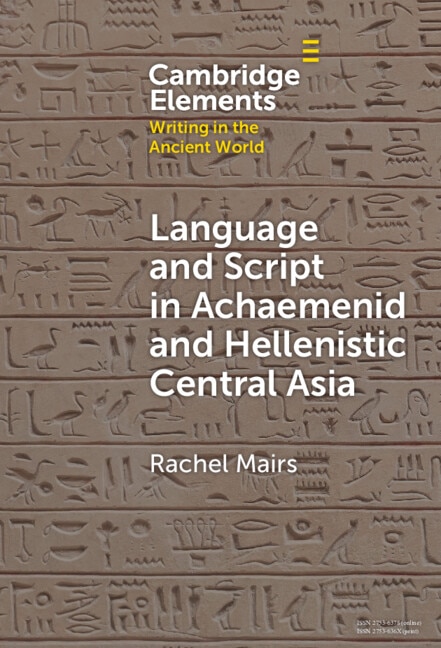 Language and Script in Achaemenid and Hellenistic Central Asia by Rachel Mairs, Hardcover | Indigo Chapters