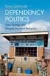 Dependency Politics by Ryan Jablonski, Hardcover | Indigo Chapters