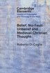 Belief No-Fault Unbelief and Medieval Christian Thought by Roberto Di Ceglie, Hardcover | Indigo Chapters