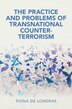 The Practice and Problems of Transnational Counter-Terrorism by Fiona De Londras, Paperback | Indigo Chapters