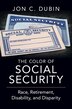 The Color of Social Security by Jon C. Dubin