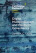 Digital Multilingualism and Platform Governance by Janny H. C. Leung, Hardcover | Indigo Chapters