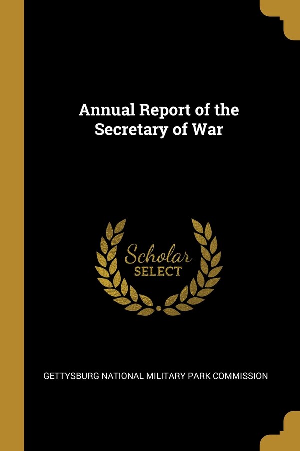 Annual Report of the Secretary of War by Gettysburg National Military Park Commis, Paperback | Indigo Chapters