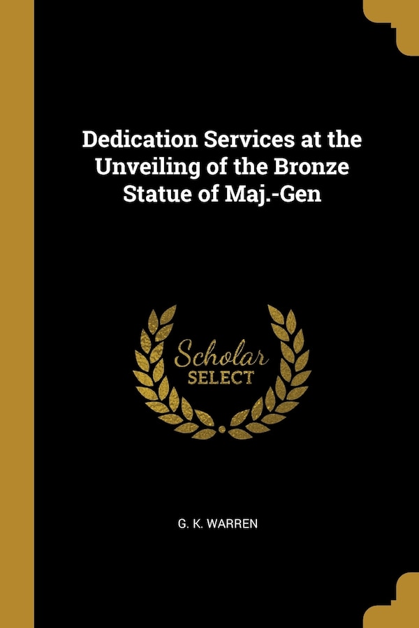 Dedication Services at the Unveiling of the Bronze Statue of Maj.-Gen by G K Warren, Paperback | Indigo Chapters