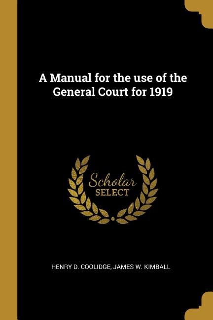 A Manual for the use of the General Court for 1919 by Henry D Coolidge, Paperback | Indigo Chapters