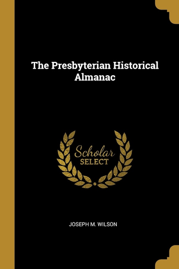 The Presbyterian Historical Almanac by Joseph M Wilson, Paperback | Indigo Chapters