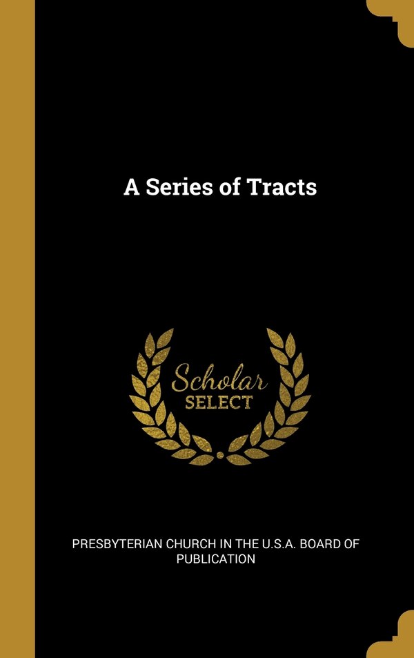 A Series of Tracts by Presbyterian Presbyterian Church in the U S a Board, Hardcover | Indigo Chapters