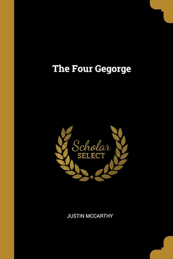 The Four Gegorge by Justin Mccarthy, Paperback | Indigo Chapters