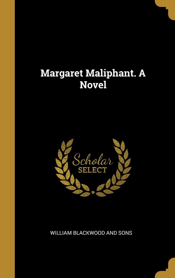 Margaret Maliphant. A Novel by William William Blackwood and Sons, Hardcover | Indigo Chapters