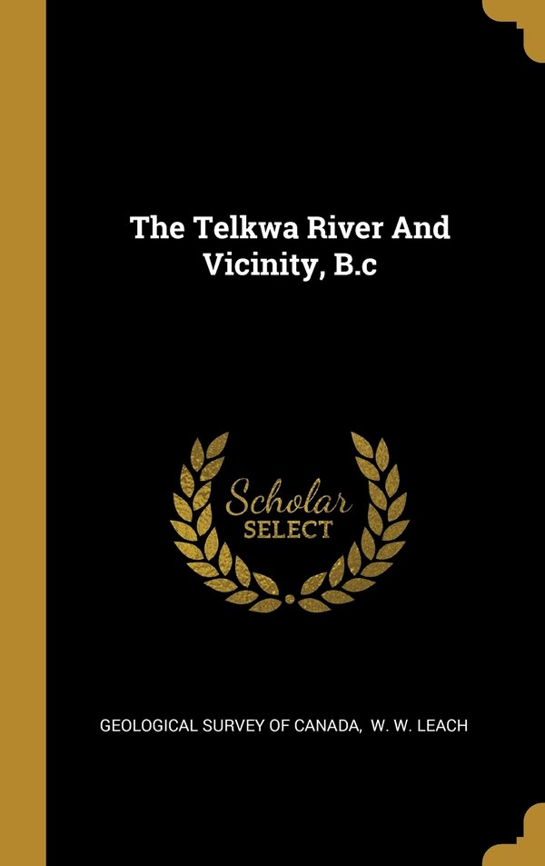 The Telkwa River And Vicinity B. c by Geological Survey Of Canada, Hardcover | Indigo Chapters