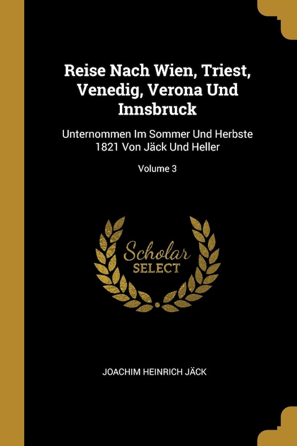 Reise Nach Wien Triest Venedig Verona Und Innsbruck by Joachim Heinrich Jäck, Paperback | Indigo Chapters