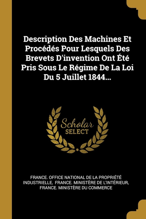 Description Des Machines Et Procédés Pour Lesquels Des Brevets D'invention Ont Été Pris Sous Le Régime De La Loi Du 5 Juillet 1844