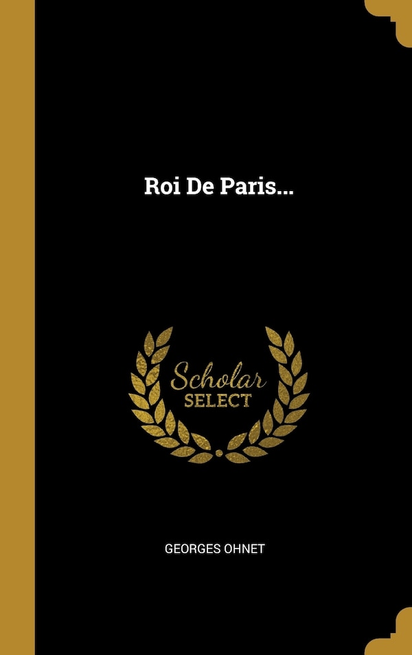 Roi De Paris. by Georges Ohnet, Hardcover | Indigo Chapters