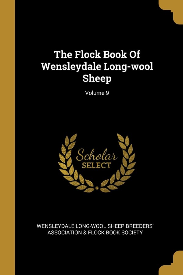 The Flock Book Of Wensleydale Long-wool Sheep; Volume 9 by Wensleydale Wensleydale Long-Wool Sheep Breeders' as, Paperback | Indigo Chapters