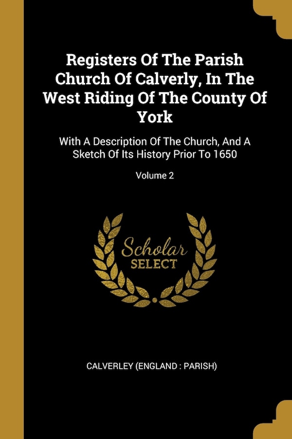 Registers Of The Parish Church Of Calverly In The West Riding Of The County Of York by Calverley Calverley (England Parish), Paperback