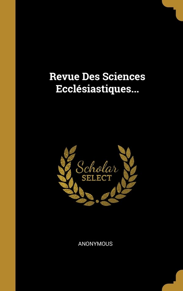 Revue Des Sciences Ecclésiastiques. by Anonymous Anonymous, Hardcover | Indigo Chapters