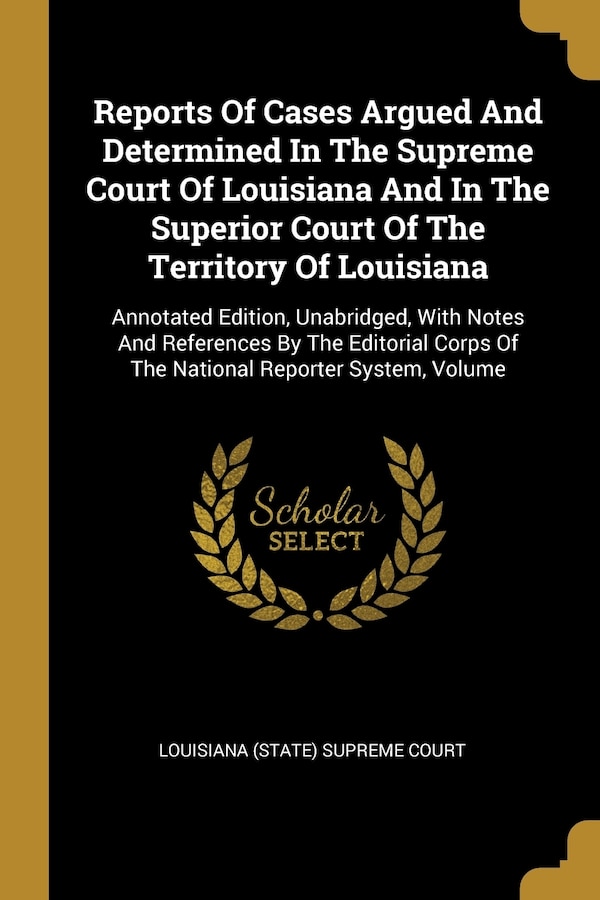 Reports Of Cases Argued And Determined In The Supreme Court Of Louisiana And In The Superior Court Of The Territory Of Louisiana | Indigo Chapters