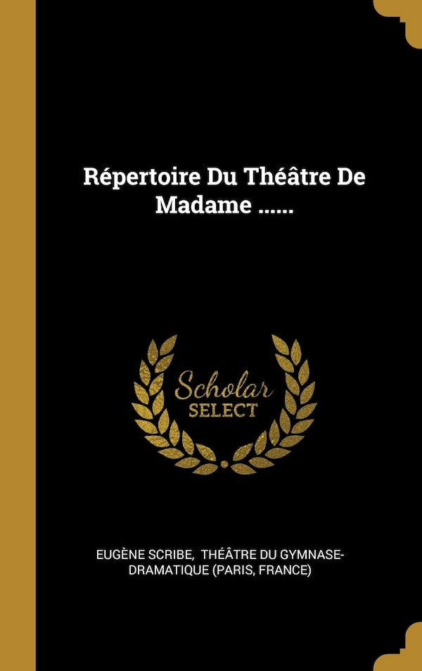 Répertoire Du Théâtre De Madame by Eugène Scribe, Hardcover | Indigo Chapters