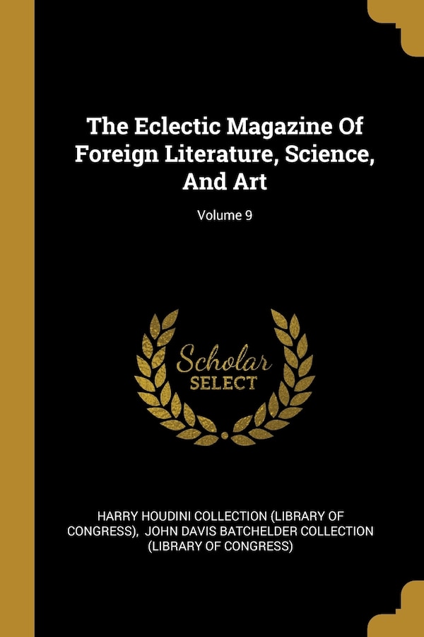 The Eclectic Magazine Of Foreign Literature Science And Art; Volume 9 by Harry Harry Houdini Collection (Library of Con, Paperback | Indigo Chapters