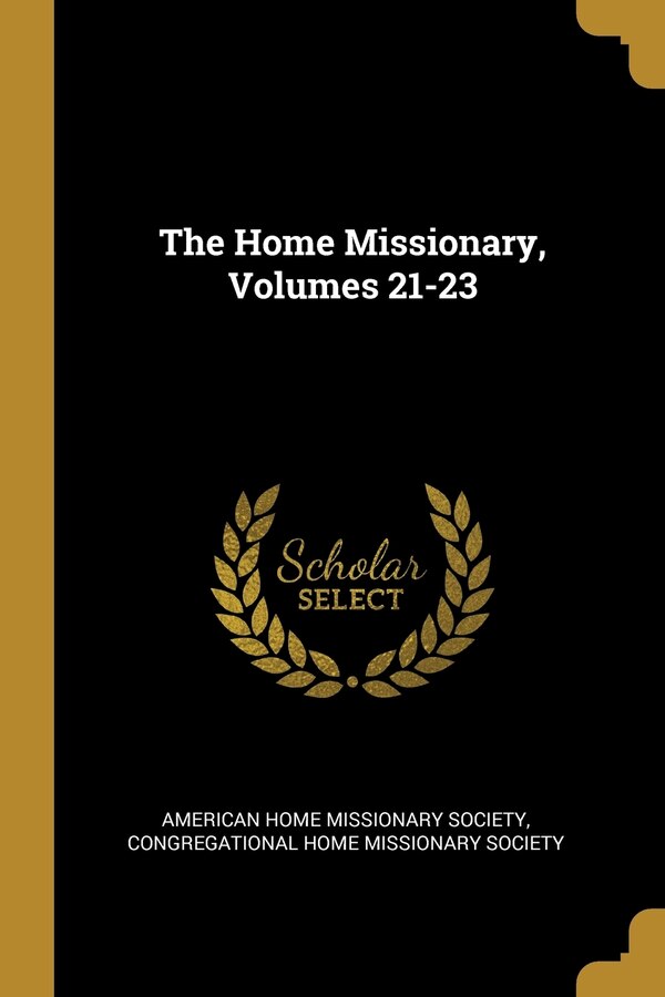 The Home Missionary Volumes 21-23 by American American Home Missionary Society, Paperback | Indigo Chapters