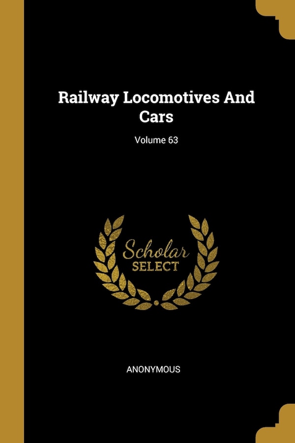 Railway Locomotives And Cars; Volume 63 by Anonymous Anonymous, Paperback | Indigo Chapters