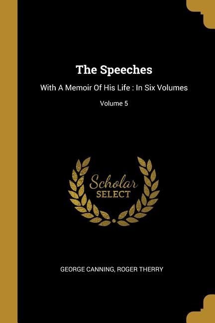 The Speeches by George Canning, Paperback | Indigo Chapters