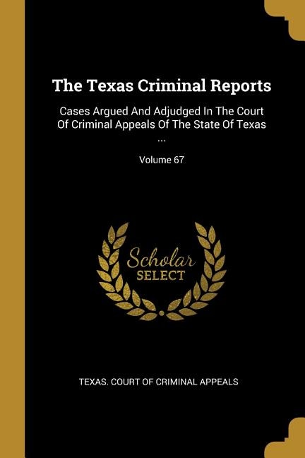 The Texas Criminal Reports by Texas Texas Court of Criminal Appeals, Paperback | Indigo Chapters