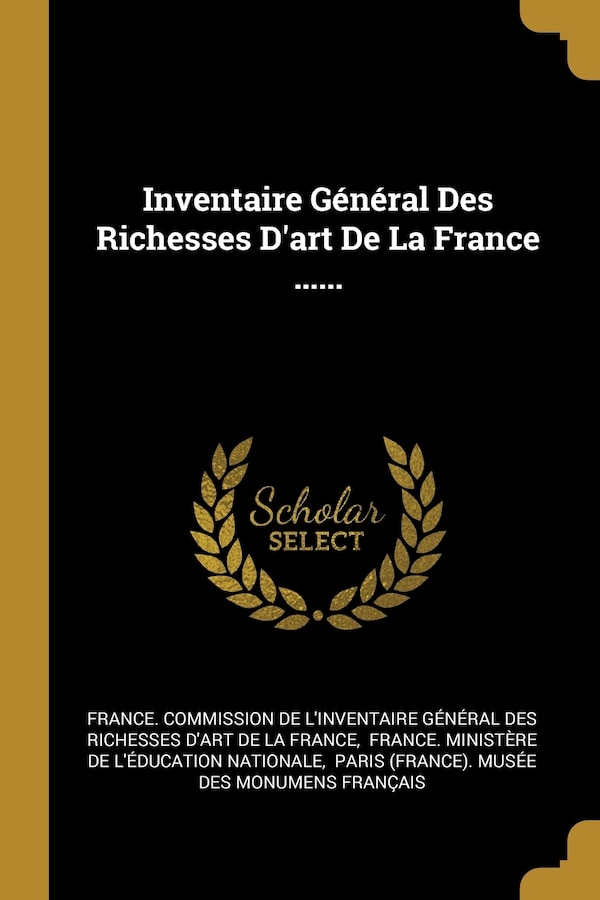 Inventaire Général Des Richesses D'art De La France by France Commission de l'Inventaire Gén, Paperback | Indigo Chapters