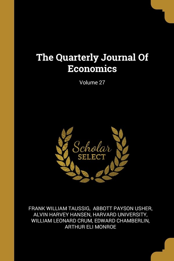 The Quarterly Journal Of Economics; Volume 27 by Frank William Taussig, Paperback | Indigo Chapters