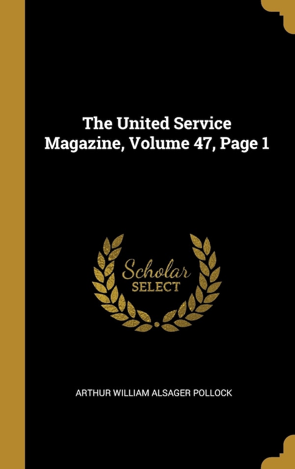 The United Service Magazine Volume 47 Page 1 by Arthur Arthur William Alsager Pollock, Hardcover | Indigo Chapters