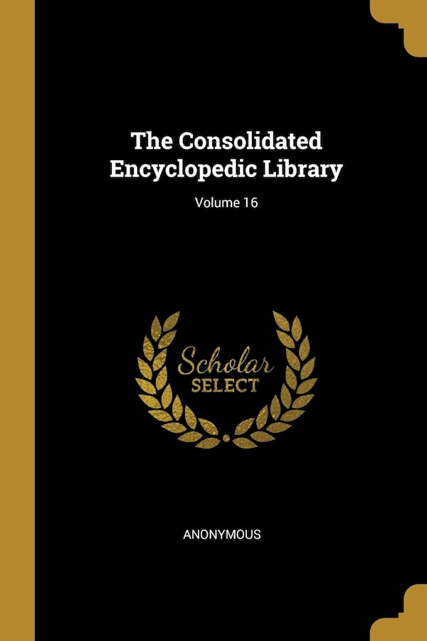 The Consolidated Encyclopedic Library; Volume 16 by Anonymous Anonymous, Paperback | Indigo Chapters
