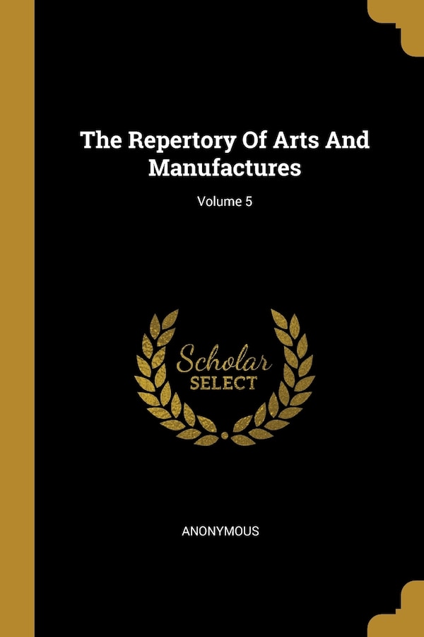 The Repertory Of Arts And Manufactures; Volume 5 by Anonymous Anonymous, Paperback | Indigo Chapters