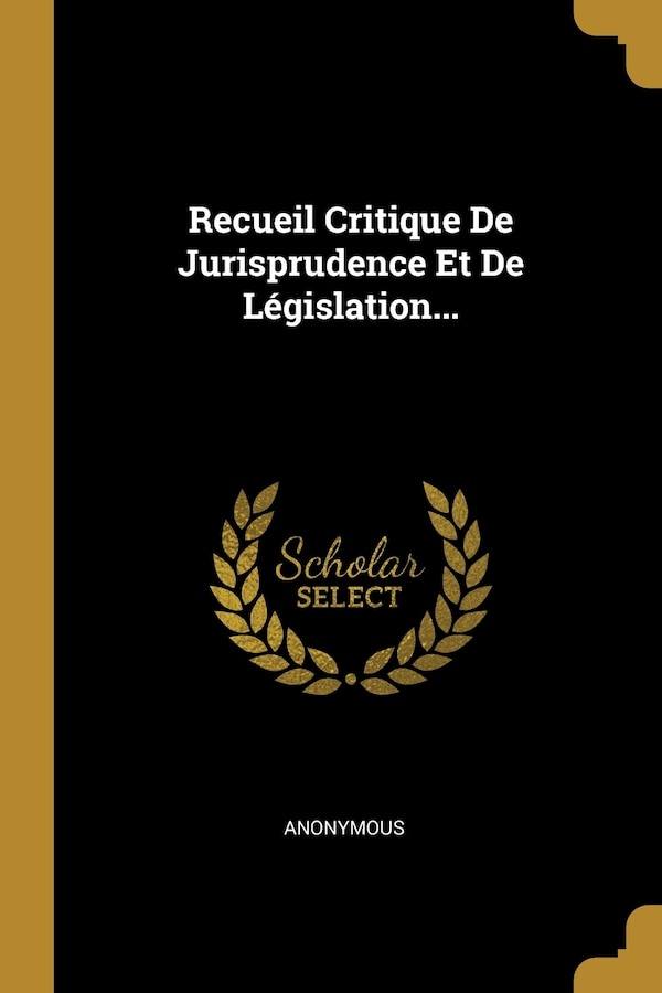 Recueil Critique De Jurisprudence Et De Législation. by Anonymous Anonymous, Paperback | Indigo Chapters
