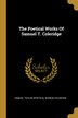 The Poetical Works Of Samuel T. Coleridge by Samuel Samuel Taylor [Poetical Works] Coleridge, Paperback | Indigo Chapters