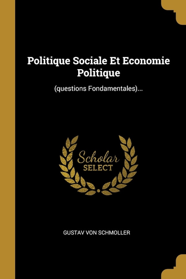 Politique Sociale Et Economie Politique by Gustav von Schmoller, Paperback | Indigo Chapters