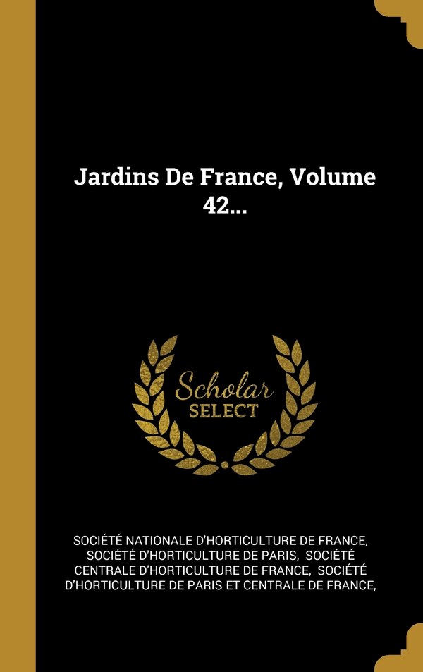 Jardins De France Volume 42. by Société Nationale D'horticulture De Fr, Hardcover | Indigo Chapters