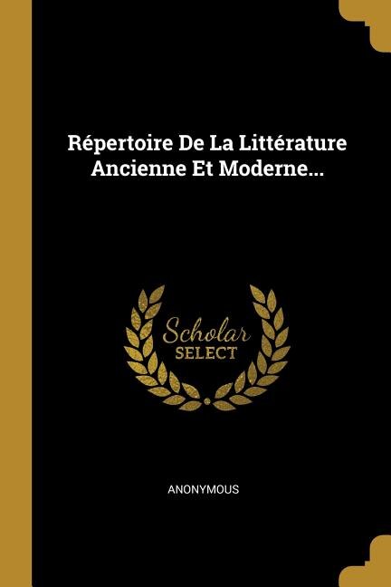 Répertoire De La Littérature Ancienne Et Moderne. by Anonymous, Paperback | Indigo Chapters