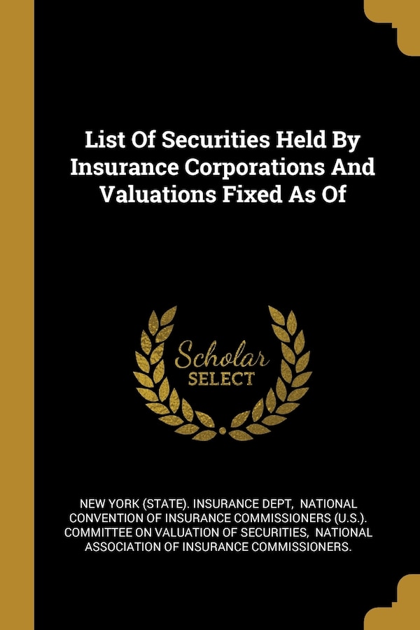 List Of Securities Held By Insurance Corporations And Valuations Fixed As Of by New New York (State) Insurance Dept, Paperback | Indigo Chapters