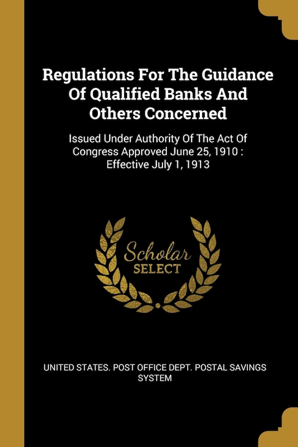 Regulations For The Guidance Of Qualified Banks And Others Concerned by United States Post Office Dept Postal, Paperback | Indigo Chapters