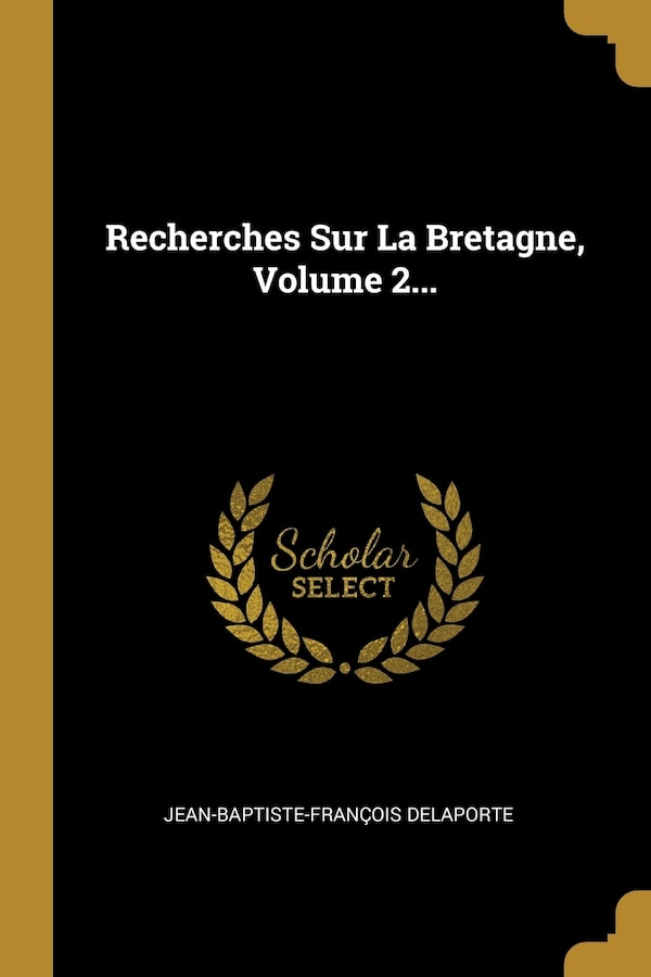 Recherches Sur La Bretagne Volume 2. by Jean-baptiste-françois Delaporte, Paperback | Indigo Chapters