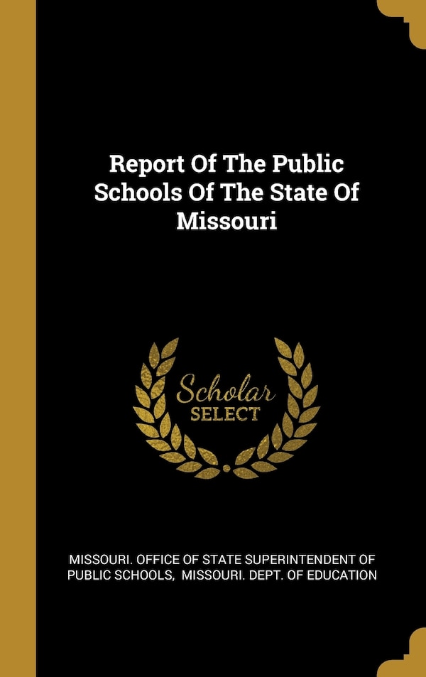 Report Of The Public Schools Of The State Of Missouri by Missouri Missouri Office of State Superintendent, Hardcover | Indigo Chapters